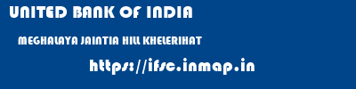 UNITED BANK OF INDIA  MEGHALAYA JAINTIA HILL KHELERIHAT   ifsc code